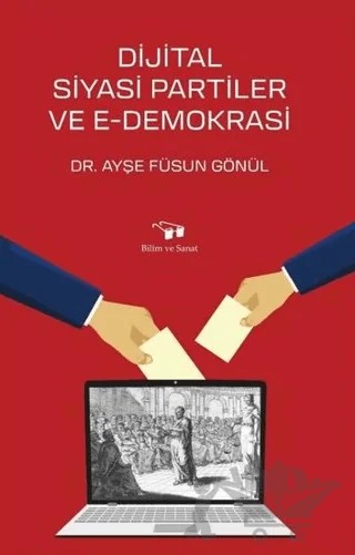 Dijital Siyasi Partiler ve E-Demokrasi – Ayşe Füsun Gönül – Bilim ve Sanat Yayınları kitap kapağı