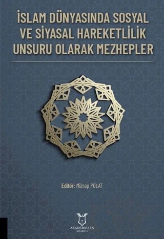 İslam Dünyasında Sosyal ve Siyasal Hareketlilik Unsuru Olarak Mezhepler – Mizrap Polat – Akademisyen Kitabevi kitap kapağı