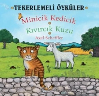 Tekerlemeli Öyküler : Minicik Kedicik - Kıvırcık Kuzu – Axel Scheffler – İş Bankası Kültür Yayınları kitap kapağı
