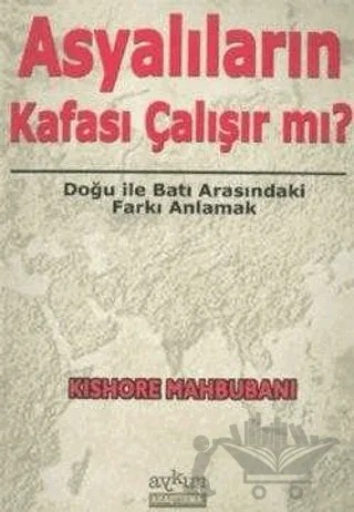 Asyalıların Kafası Çalışır mı? Doğu İle Batı Arasındaki Farkı Anlamak – Kishore Mahbubani – Aykırı Yayınları kitap kapağı