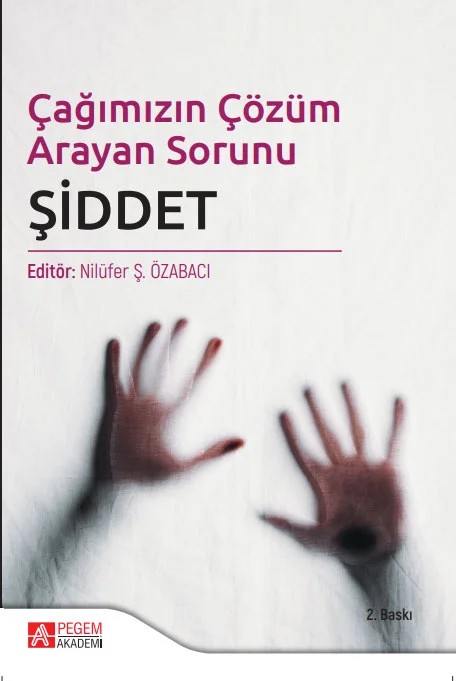 Çağımızın Çözüm Arayan Sorunu ŞİDDET – Nilüfer Ş. Özabacı, Nilüfer Koçtürk, Nilüfer Ş.Özarabacı, Serdar Körük – Pegem Akademi Yayıncılık kitap kapağı
