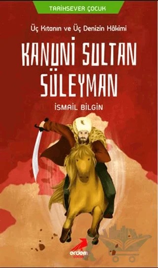 Üç Kıtanın ve Üç Denizin Hakimi Kanuni Sultan Süleyman – İsmail Bilgin – Erdem Çocuk kitap kapağı
