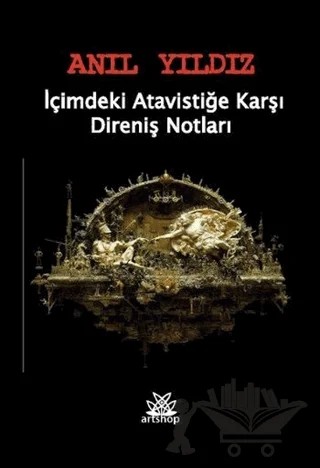 İçimdeki Atavistiğe Karşı Direniş Notları – Anıl Yıldız – Artshop Yayıncılık kitap kapağı