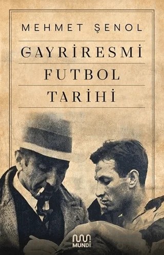Gayriresmi Futbol Tarihi – Mehmet Şenol – Mundi kitap kapağı