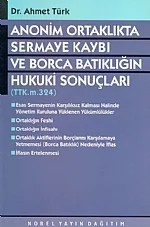 Anonim Ortaklıkta Sermaye Kaybı ve Borca Batıklığın Hukuki Sonuç – Ahmet Türk – Nobel Yayın kitap kapağı