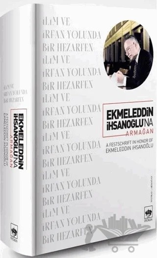 Ekmeleddin İhsanoğlu’na Armağan – Didar Bayır, Fatma M. Şen, Hatice Aynur, Jan Pieter Hogendijk, Magda Makhlouf, Tuncay Zorlu – Ötüken Neşriyat kitap kapağı