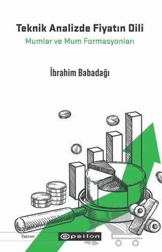 Teknik Analizde Fiyatın Dili: Mumlar ve Mum Formasyonları – İbrahim Babadağı – Epsilon Yayınevi kitap kapağı