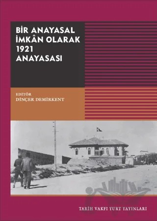 Bir Anayasal İmkan Olarak 1921 Anayasası – Kolektif – Tarih Vakfı Yurt Yayınları kitap kapağı