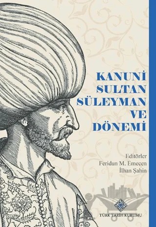 Kanuni Sultan Süleyman ve Dönemi – Feridun M. Emecen, İlhan Şahin – Türk Tarih Kurumu Yayınları kitap kapağı