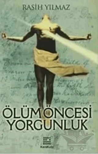 Ölüm Öncesi Yorgunluk – Rasih Yılmaz – Karakutu Yayınları kitap kapağı