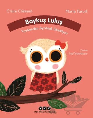 Baykuş Luluş Yuvasından Ayrılmak İstemiyor – Claire Clement – Yapı Kredi Yayınları kitap kapağı