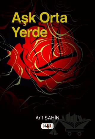 Aşk Orta Yerde – Arif Şahin – Tilki Kitap kitap kapağı