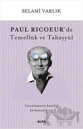 Paul Ricoeur’de Temellük ve Tahayyül – Selami Varlık – Alfa Yayınları kitap kapağı