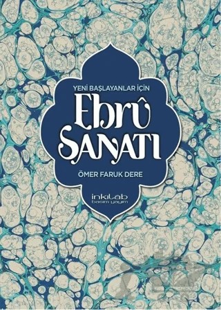 Yeni Başlayanlar İçin Ebru Sanatı – Ömer Faruk Dere – İnkılab Yayınları kitap kapağı