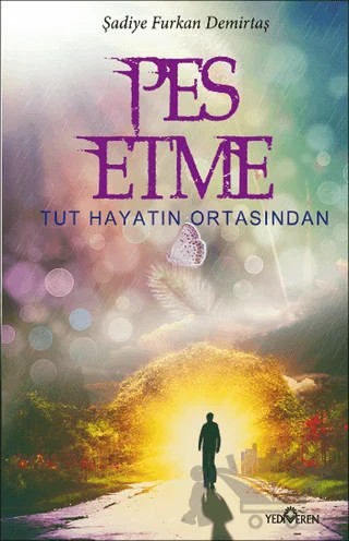 Pes Etme Tut Hayatın Ortasından – Şadiye Furkan Demirtaş – Yediveren Yayınları kitap kapağı