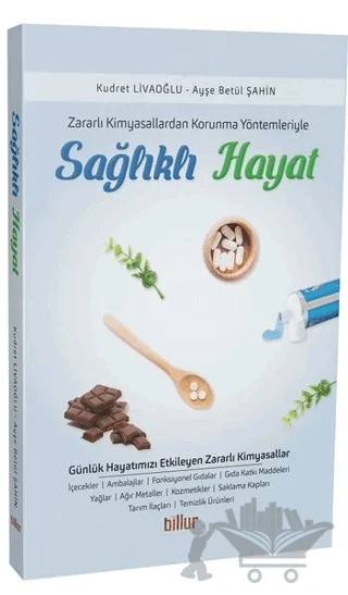Zararlı Kimyasallardan Korunma Yöntemleriyle Sağlıklı Hayat – Ayşe Betül Şahin, Kudret Livaoğlu – Billur Yayınları kitap kapağı
