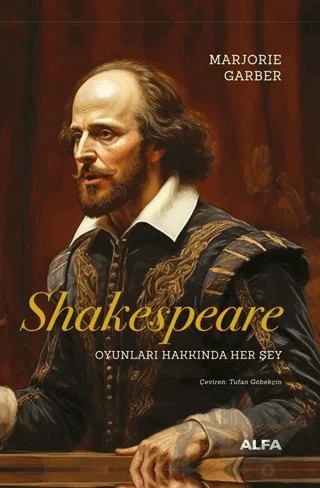 Shakespeare Oyunları Hakkında Her Şey – Marjorie Garber – Alfa Yayınları kitap kapağı