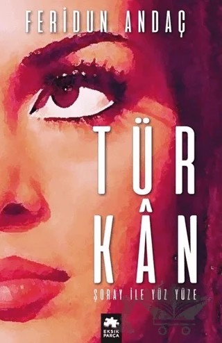 Türkan Şoray ile Yüz Yüze – Feridun Andaç – Eksik Parça Yayınları kitap kapağı