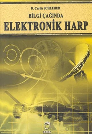 Bilgi Çağında Elektronik Harp – D. Curtis Schleher – Doruk Yayınları kitap kapağı