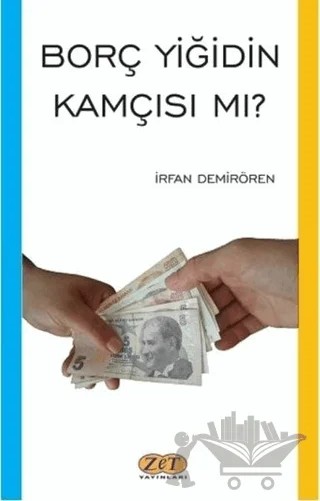 Borç Yiğidin Kamçısı mı? – İrfan Demirören – Zet Yayınları kitap kapağı