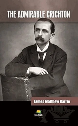The Admirable Crichton – James Matthew Barrie – Tropikal Kitap kitap kapağı