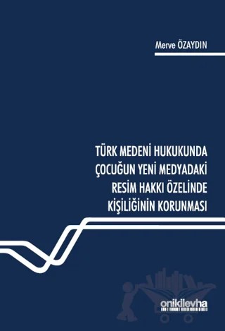 Türk Medeni Hukukunda Çocuğun Yeni Medyadaki Resim Hakkı Özelinde Kişiliğinin Korunması – Merve Özaydın – On İki Levha Yayınları kitap kapağı