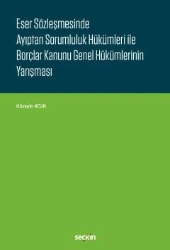 Eser Sözleşmesinde Ayıptan Sorumluluk Hükümleri ile Borçlar Kanunu Genel Hükümlerinin Yarışması – Hüseyin Acun – Seçkin Yayıncılık kitap kapağı