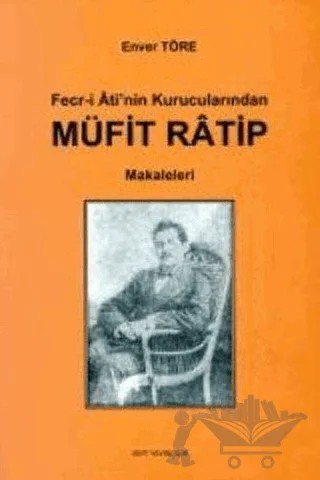 Fecr-i Ati’nin Kurucularından Müfit Ratip Makaleleri – Enver Töre – MVT Yayıncılık kitap kapağı