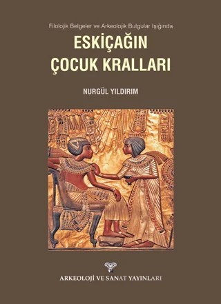 Filolojik Belgeler ve Arkeolojik Bulgular Işığında Eskiçağın Çocuk Kralları – Nurgül Yıldırım – Arkeoloji ve Sanat Yayınları kitap kapağı