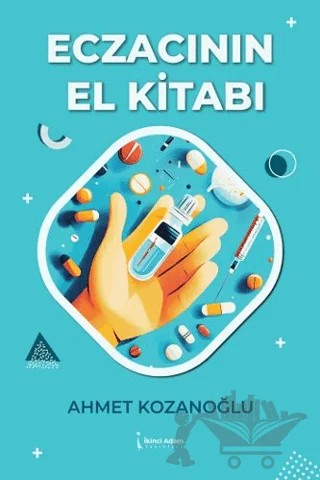 Eczacının El Kitabı – Ahmet Kozanoğlu – İkinci Adam Yayınları kitap kapağı