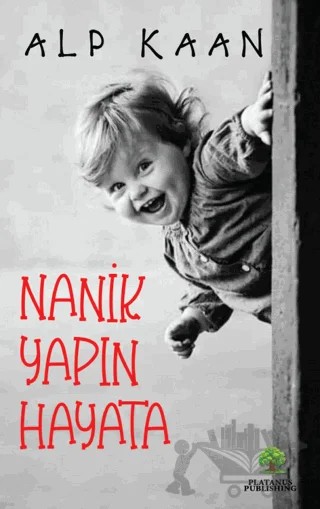 Nanik Yapın Hayata – Alp Kaan – Platanus Publishing kitap kapağı