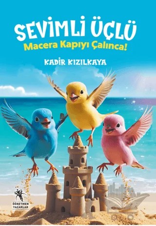 Sevimli Üçlü / Macera Kapıyı Çalınca – Kadir Kızılkaya – Öğretmen Yazarlar kitap kapağı