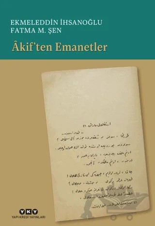 Akif’ten Emanetler – Ekmeleddin İhsanoğlu, Fatma M. Şen – Yapı Kredi Yayınları kitap kapağı