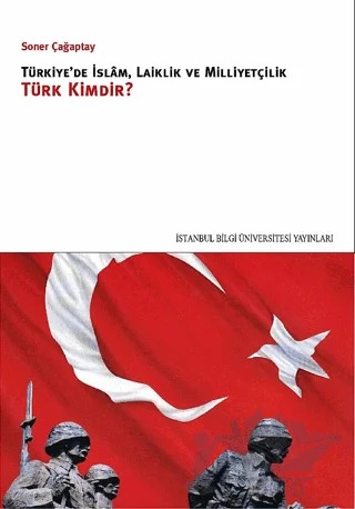 Türkiye'de İslam, Laiklik ve Milliyetçilik – Soner Çağaptay – İstanbul Bilgi Üniversitesi Yayınları kitap kapağı