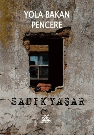 Yola Bakan Pencere – Sadık Yaşar – Artshop Yayıncılık kitap kapağı