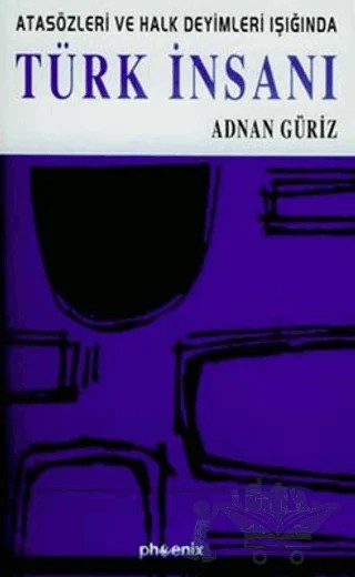 Atasözleri ve Halk Deyimleri Işığında Türk İnsanı – Adnan Güriz – Phoenix Yayınevi kitap kapağı
