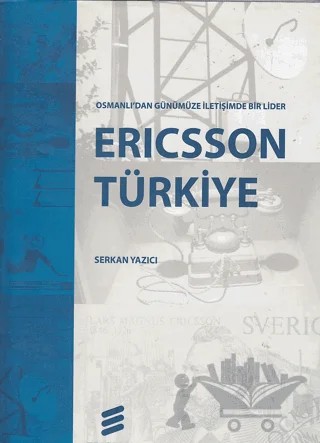 Ericsson Türkiye Osmanlı'dan Günümüze İletişimde Bir Lider – Serkan Yazıcı – Tarih Vakfı Yurt Yayınları kitap kapağı