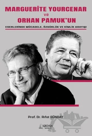 Marguerite Yourcenar ve Orhan Pamuk’un Eserlerinde Mücadele, Özgürlük ve Kimlik Arayışı – Rıfat Günday – Serüven Yayınevi kitap kapağı