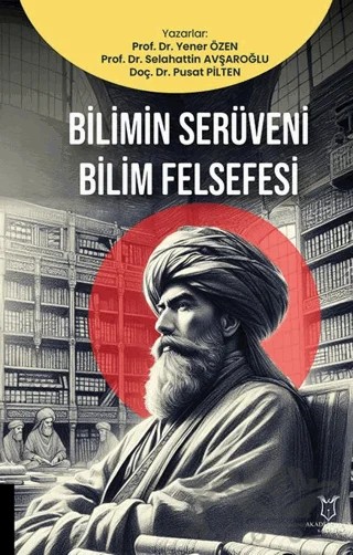 Bilimin Serüveni Bilim Felsefesi – Yener Özen, Selahattin Avşaroğlu, Pusat Pilten – Akademisyen Kitabevi kitap kapağı
