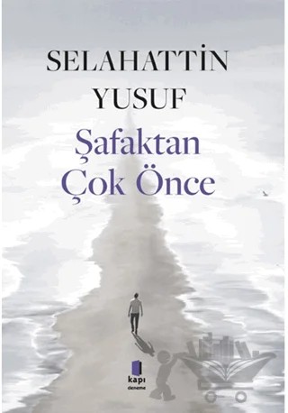 Şafaktan Çok Önce – Selahattin Yusuf – Kapı Yayınları kitap kapağı