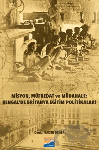 Misyon, Müfredat ve Müdahale: Bengal’de Britanya Eğitim Politikaları Bengal’de Britanya Eğitim – Deniz Maden Değer – Siyasal Kitabevi kitap kapağı