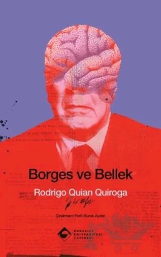 Borges ve Bellek – Rodrigo Quian Quiroga – Boğaziçi Üniversitesi Yayınevi kitap kapağı