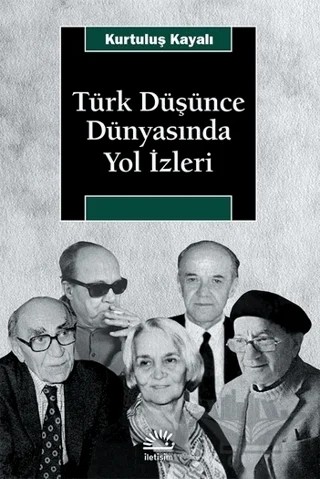 Türk Düşünce Dünyasında Yol İzleri – Kurtuluş Kayalı – İletişim Yayınevi kitap kapağı