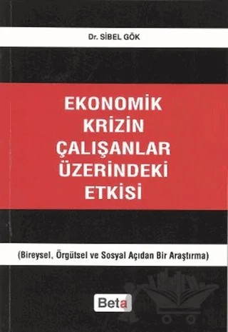 Ekonomik Krizin Çalışanlar Üzerindeki Etkisi – Sibel Gök – Beta Yayınevi kitap kapağı
