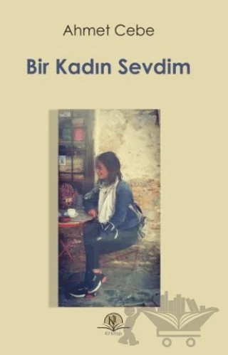 Bir Kadın Sevdim – Ahmet Cebe – Kil Yayınları kitap kapağı
