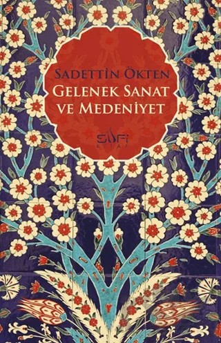Gelenek, Sanat ve Medeniyet – Sadettin Ökten – Sufi Kitap kitap kapağı