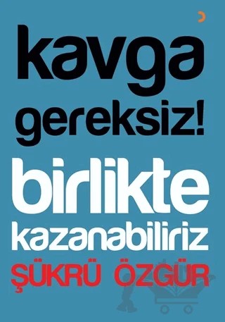 Kavga Gereksiz! Birlikte Kazanabiliriz – Şükrü Özgür – Cinius Yayınları kitap kapağı
