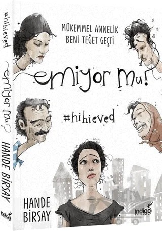 Emiyor mu? - Mükemmel Annelik Beni Teğet Geçti – Hande Birsay – İndigo Kitap kitap kapağı