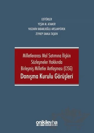 Milletlerarası Mal Satımına İlişkin Sözleşmeler Hakkında Birleşmiş Milletler Antlaşması CISG Danışma Kurulu Görüşleri – Yasemin Kabaklıoğlu Arslanyürek, Yeşim M. Atamer, Zeynep Damla Taşkın – On İki Levha Yayınları kitap kapağı