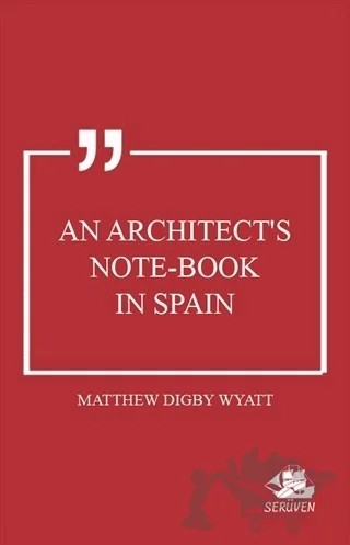 An Architect's Note-book in Spain – Matthew Digby Wyatt – Serüven Yayınevi kitap kapağı